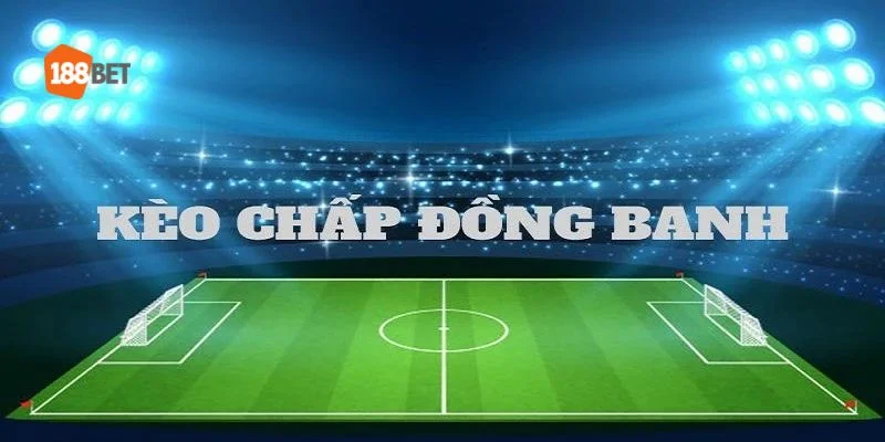 Đôi nét sơ lược về kèo đồng banh châu Á.